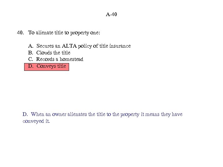 A-40 40. To alienate title to property one: A. B. C. D. Secures an