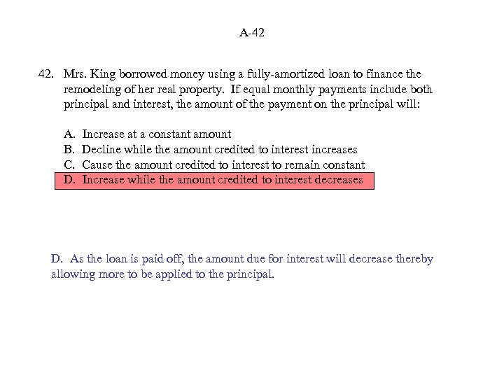 A-42 42. Mrs. King borrowed money using a fully-amortized loan to finance the remodeling