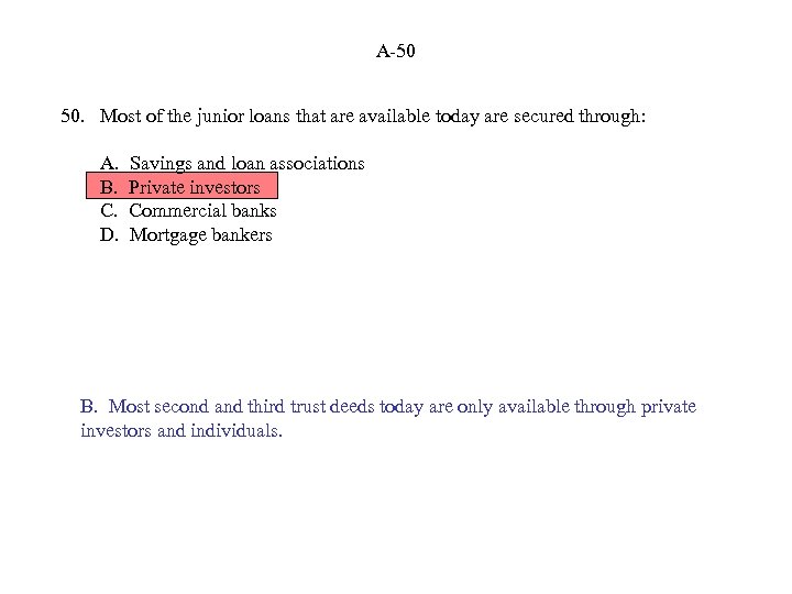 A-50 50. Most of the junior loans that are available today are secured through: