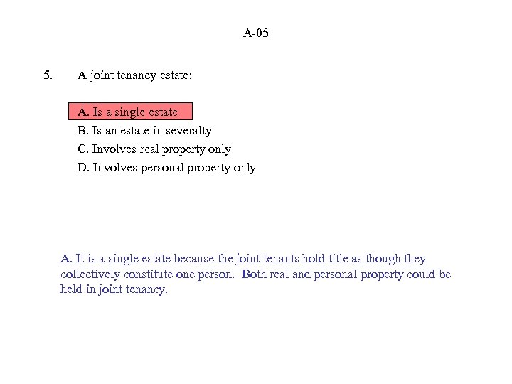 A-05 5. A joint tenancy estate: A. Is a single estate B. Is an