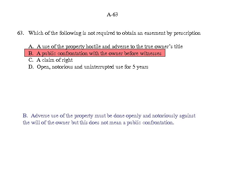 A-63 63. Which of the following is not required to obtain an easement by