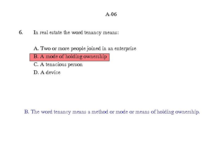 A-06 6. In real estate the word tenancy means: A. Two or more people