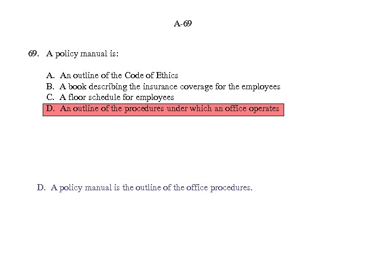 A-69 69. A policy manual is: A. B. C. D. An outline of the