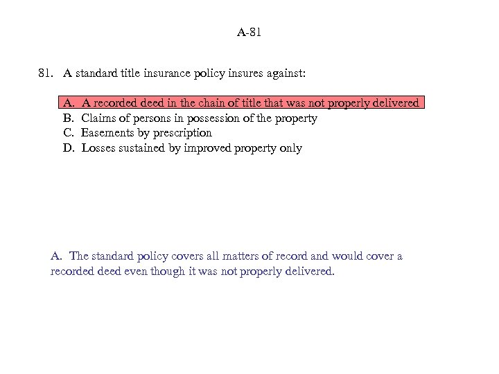 A-81 81. A standard title insurance policy insures against: A. B. C. D. A