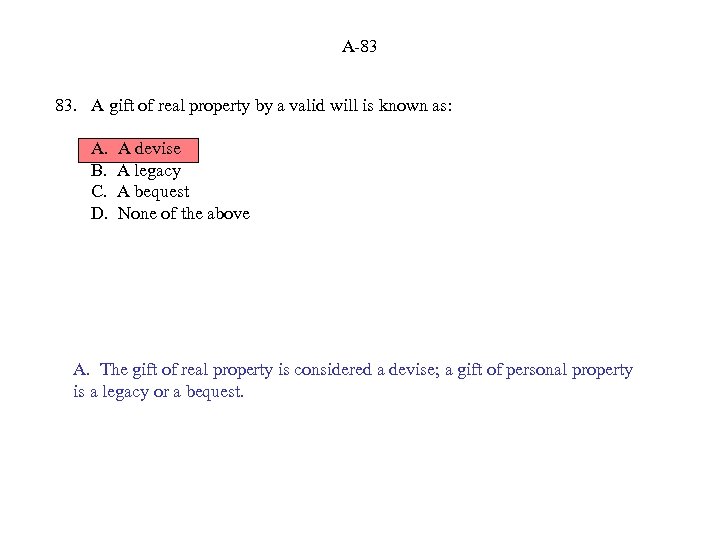 A-83 83. A gift of real property by a valid will is known as: