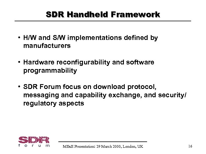 SDR Handheld Framework • H/W and S/W implementations defined by manufacturers • Hardware reconfigurability