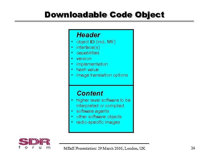 Downloadable Code Object Header • • object ID (incl. Mfr) interface(s) capabilities version implementation