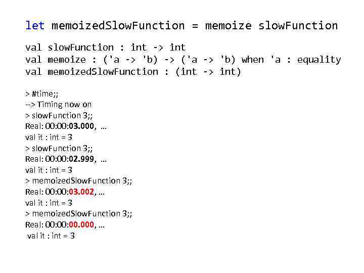 let memoized. Slow. Function = memoize slow. Function val slow. Function : int ->