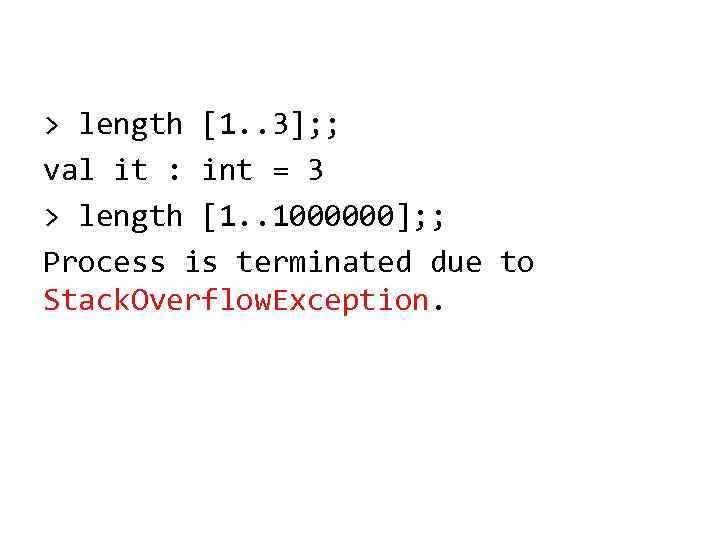 > length [1. . 3]; ; val it : int = 3 > length