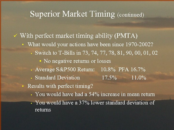 Superior Market Timing (continued) ü With perfect market timing ability (PMTA) • What would