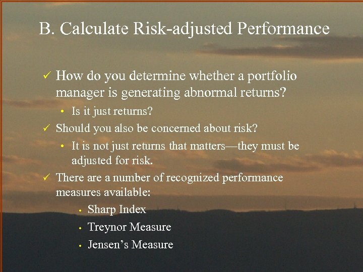 B. Calculate Risk-adjusted Performance ü How do you determine whether a portfolio manager is