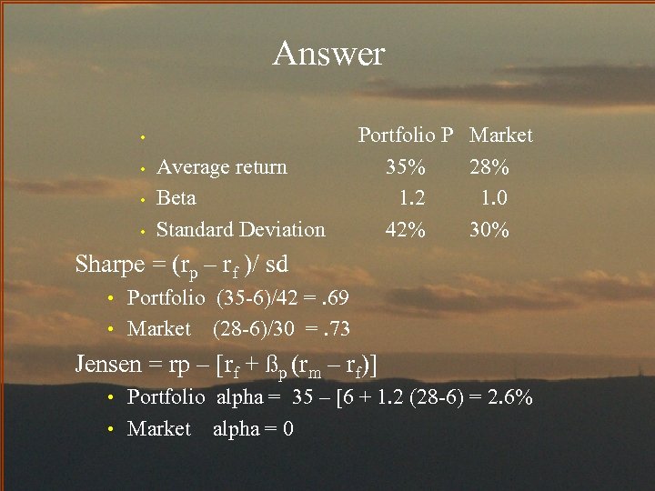 Answer • • Average return Beta Standard Deviation Portfolio P Market 35% 28% 1.