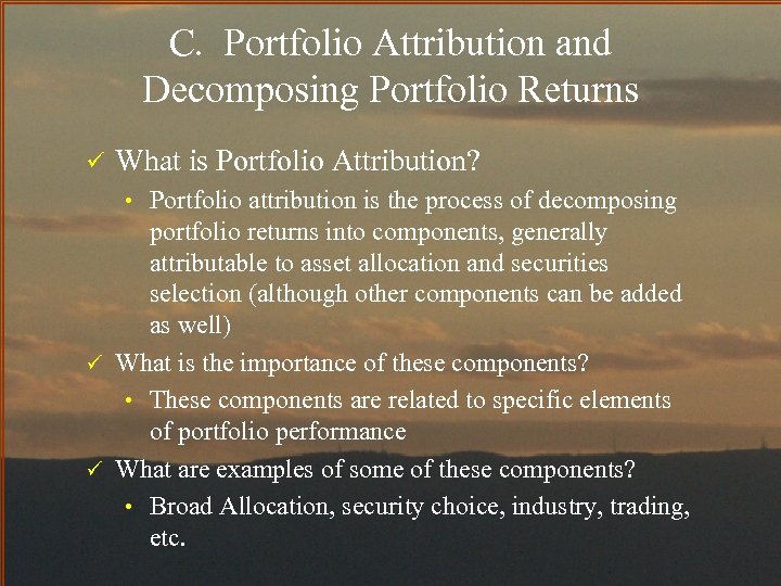 C. Portfolio Attribution and Decomposing Portfolio Returns ü What is Portfolio Attribution? • Portfolio