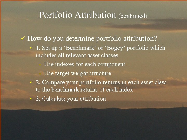Portfolio Attribution (continued) ü How do you determine portfolio attribution? • 1. Set up