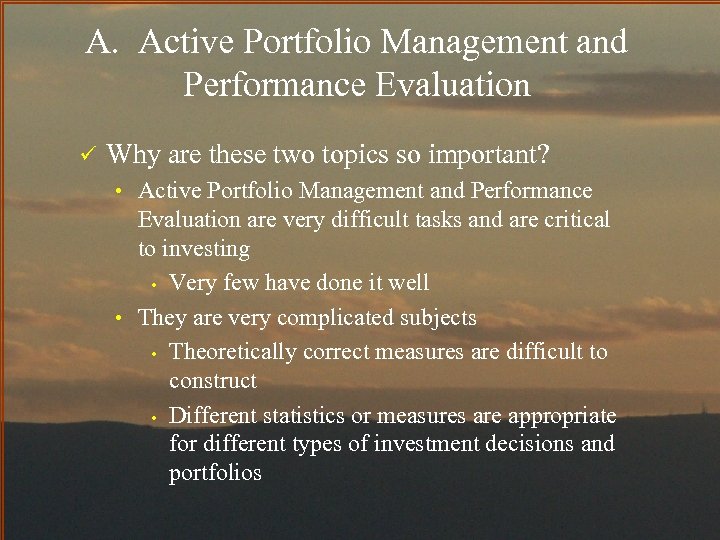 A. Active Portfolio Management and Performance Evaluation ü Why are these two topics so