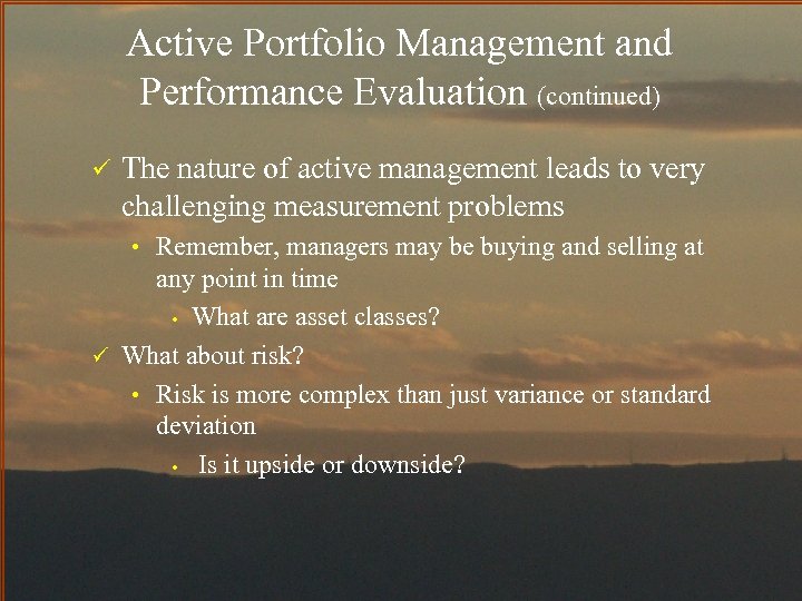 Active Portfolio Management and Performance Evaluation (continued) ü The nature of active management leads