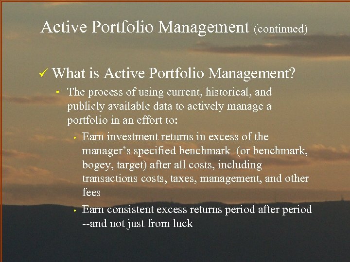 Active Portfolio Management (continued) ü What is Active Portfolio Management? • The process of