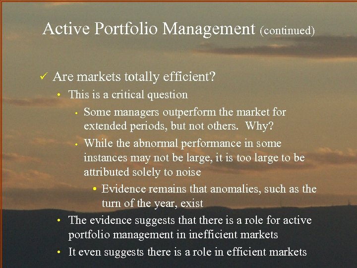 Active Portfolio Management (continued) ü Are markets totally efficient? • This is a critical