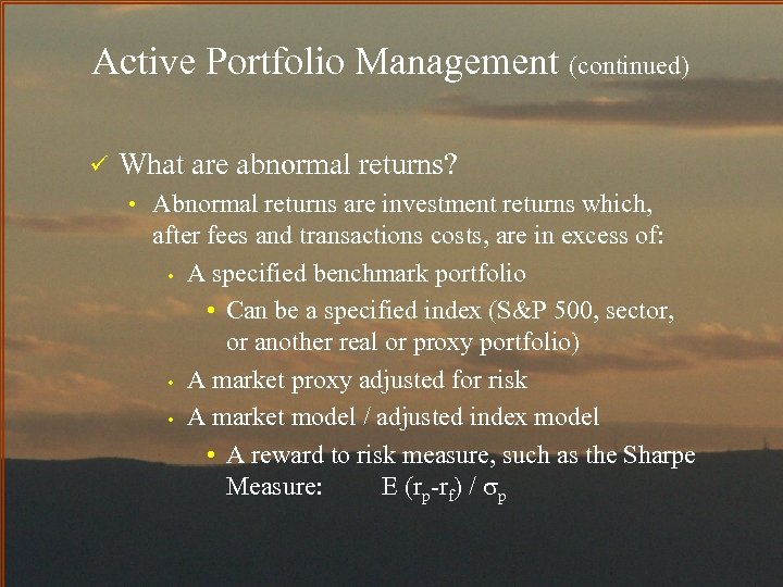 Active Portfolio Management (continued) ü What are abnormal returns? • Abnormal returns are investment