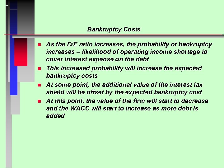 Bankruptcy Costs n n As the D/E ratio increases, the probability of bankruptcy increases