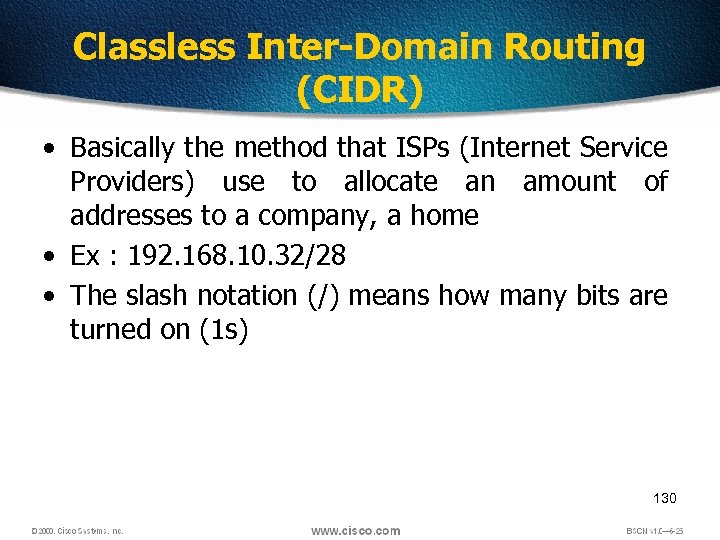 Classless Inter-Domain Routing (CIDR) • Basically the method that ISPs (Internet Service Providers) use