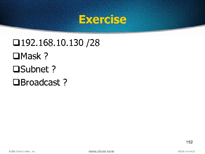 Exercise q 192. 168. 10. 130 /28 q. Mask ? q. Subnet ? q.
