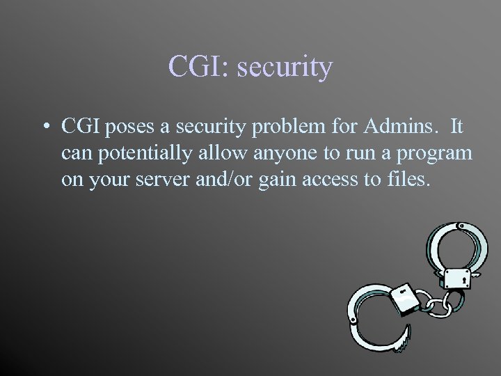 CGI: security • CGI poses a security problem for Admins. It can potentially allow