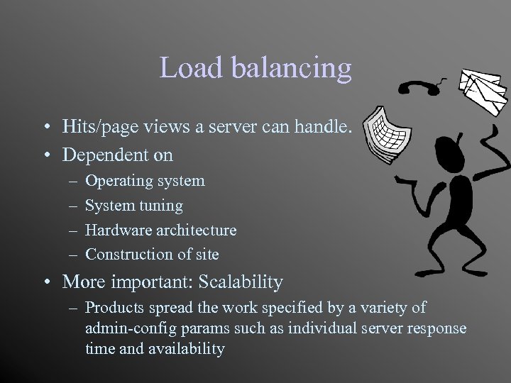 Load balancing • Hits/page views a server can handle. • Dependent on – –