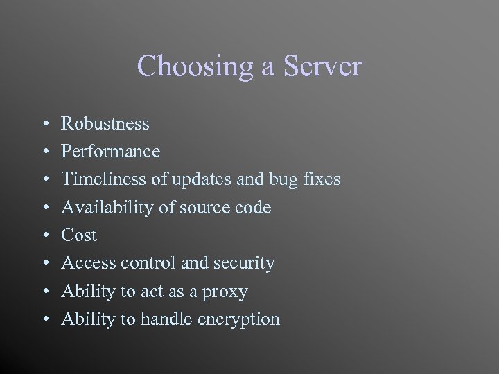 Choosing a Server • • Robustness Performance Timeliness of updates and bug fixes Availability