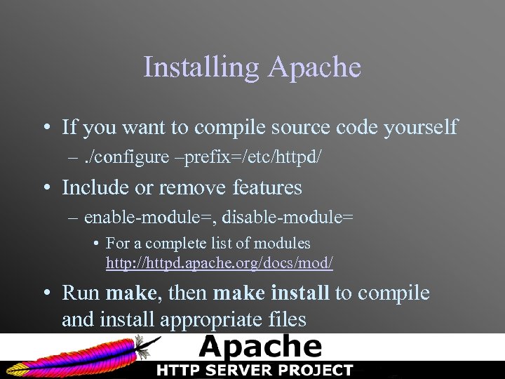 Installing Apache • If you want to compile source code yourself –. /configure –prefix=/etc/httpd/