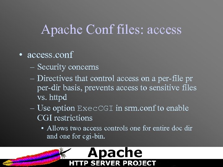 Apache Conf files: access • access. conf – Security concerns – Directives that control