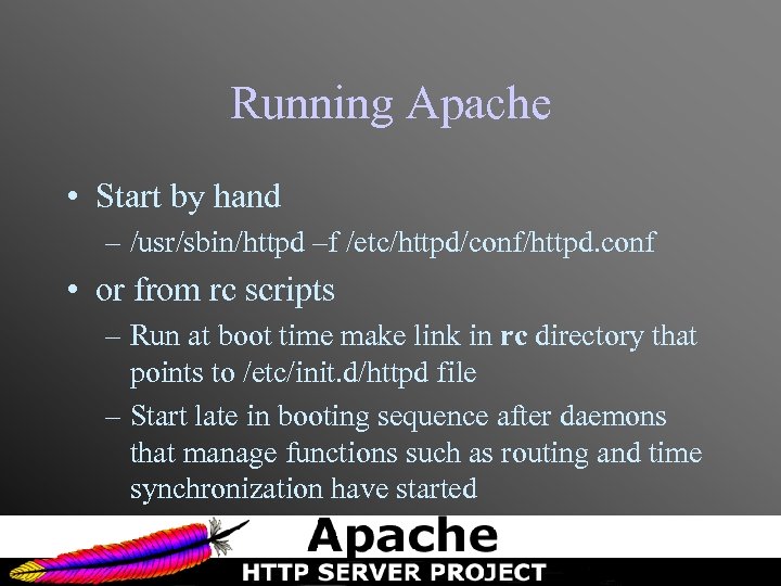 Running Apache • Start by hand – /usr/sbin/httpd –f /etc/httpd/conf/httpd. conf • or from