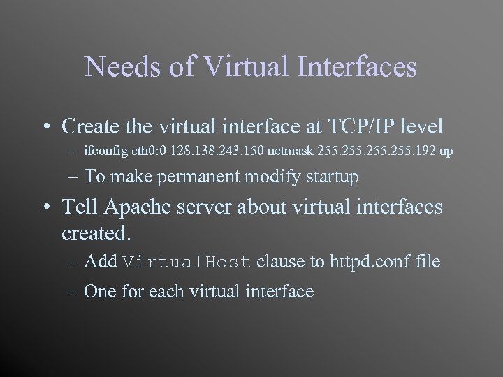 Needs of Virtual Interfaces • Create the virtual interface at TCP/IP level – ifconfig