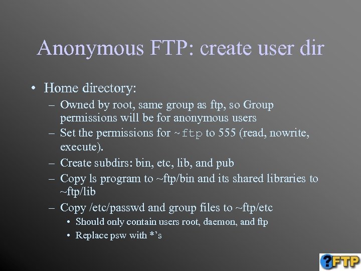 Anonymous FTP: create user dir • Home directory: – Owned by root, same group