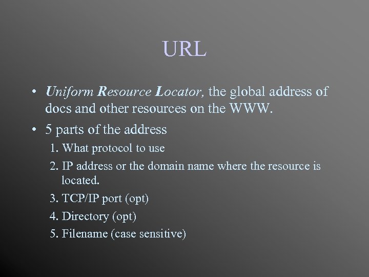 URL • Uniform Resource Locator, the global address of docs and other resources on