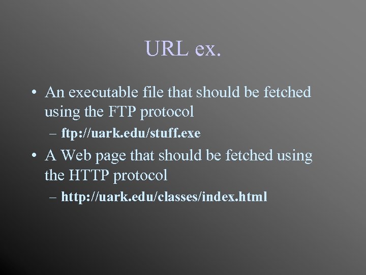 URL ex. • An executable file that should be fetched using the FTP protocol