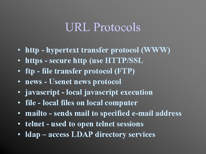 URL Protocols • • • http - hypertext transfer protocol (WWW) https - secure