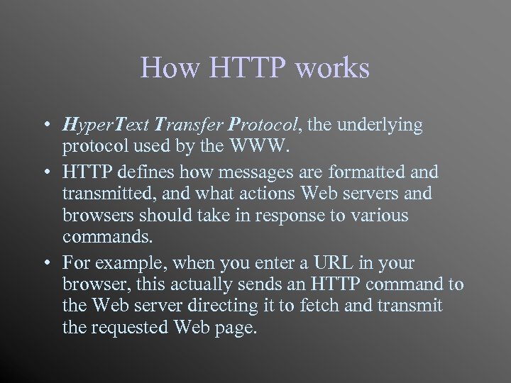 How HTTP works • Hyper. Text Transfer Protocol, the underlying protocol used by the