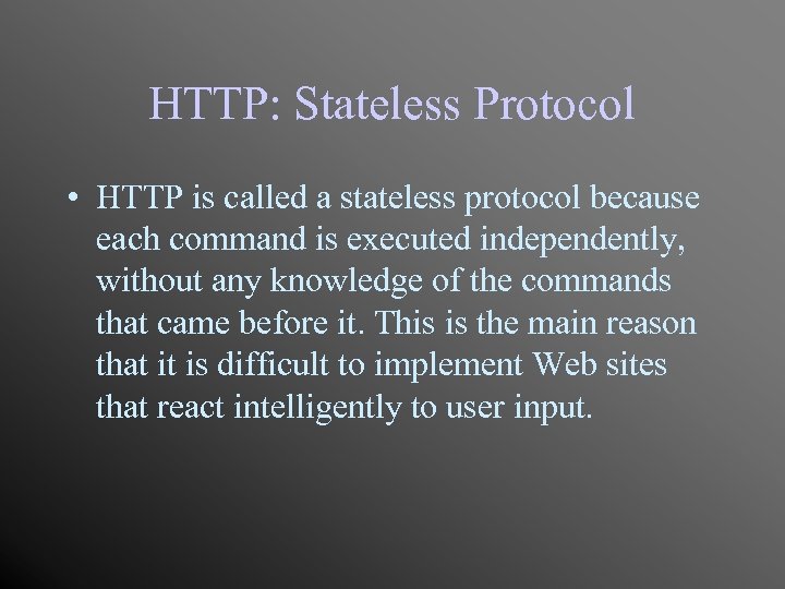 HTTP: Stateless Protocol • HTTP is called a stateless protocol because each command is