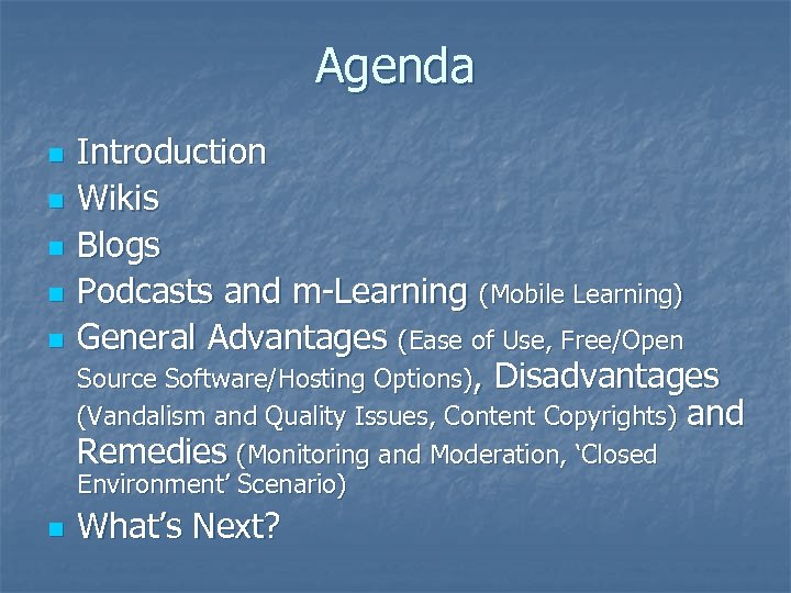 Agenda n n n Introduction Wikis Blogs Podcasts and m-Learning (Mobile Learning) General Advantages