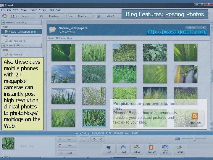 Blog Features: Posting Photos http: //picasa. google. com/ Also these days mobile phones with