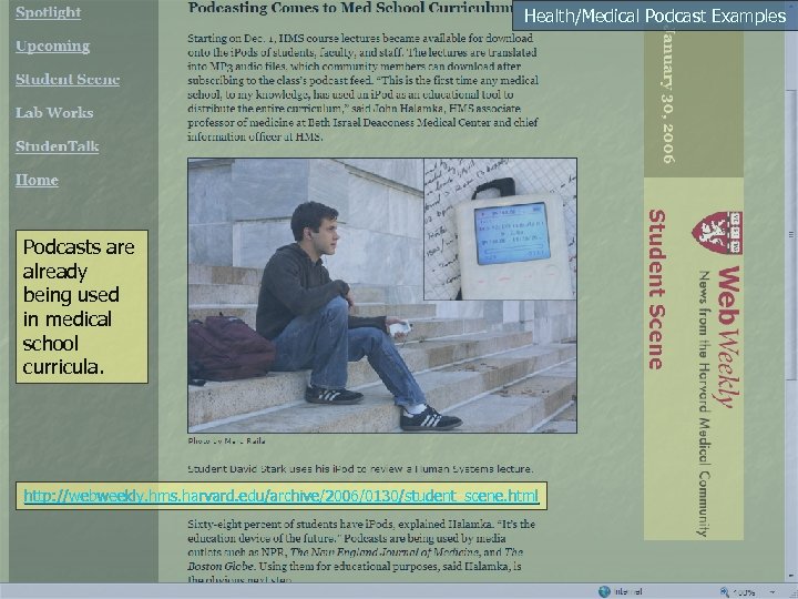 Health/Medical Podcast Examples Podcasts are already being used in medical school curricula. http: //webweekly.