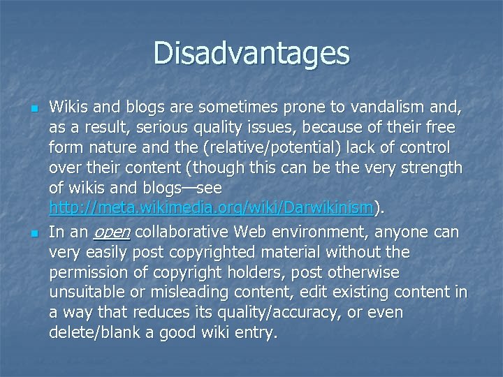 Disadvantages n n Wikis and blogs are sometimes prone to vandalism and, as a
