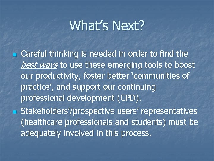 What’s Next? n n Careful thinking is needed in order to find the best