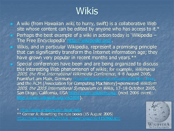 Wikis n n A wiki (from Hawaiian wiki, to hurry, swift) is a collaborative