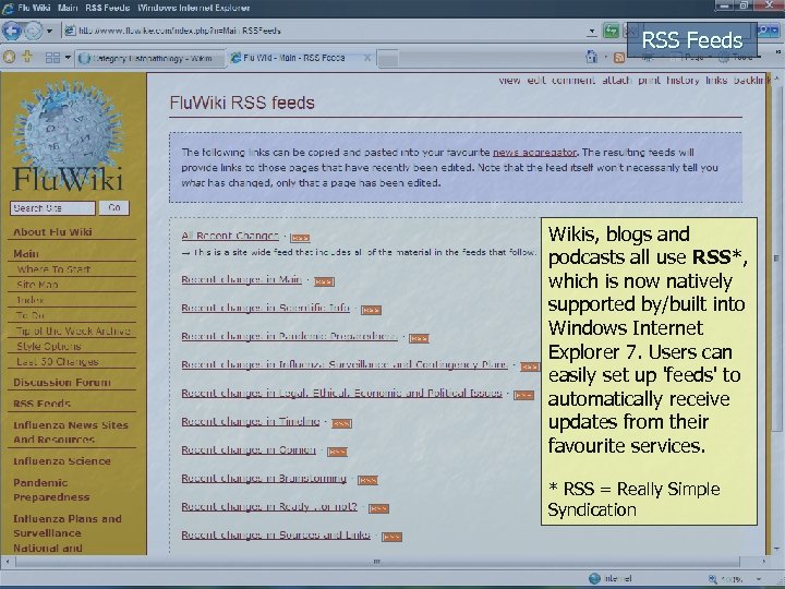 RSS Feeds Wikis, blogs and podcasts all use RSS*, which is now natively supported