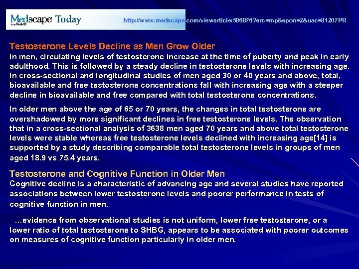 http: //www. medscape. com/viewarticle/586876? src=mp&spon=2&uac=81207 PR Testosterone Levels Decline as Men Grow Older In