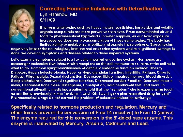 Correcting Hormone Imbalance with Detoxification Lyn Hanshew, MD 6/11/09 Environmental toxins such as heavy