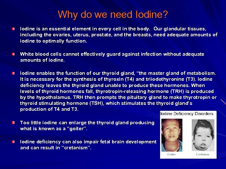Why do we need Iodine? Iodine is an essential element in every cell in