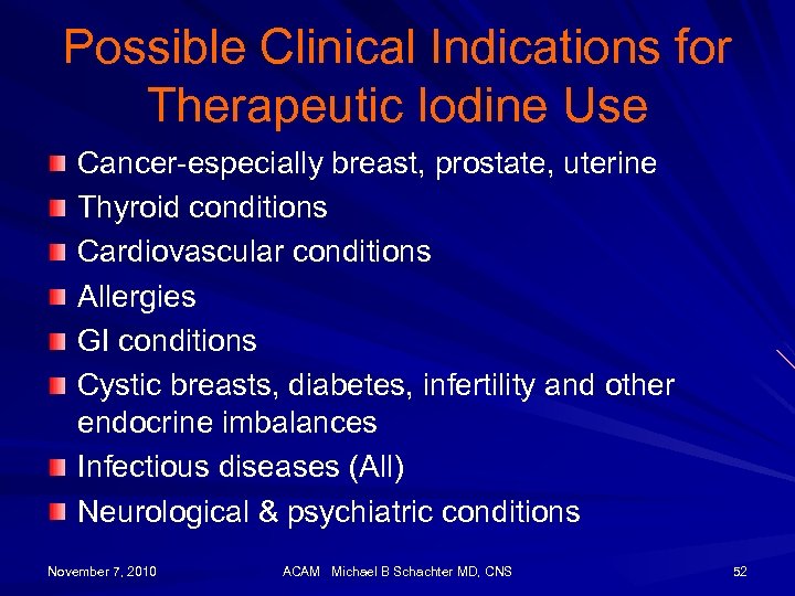 Possible Clinical Indications for Therapeutic Iodine Use Cancer-especially breast, prostate, uterine Thyroid conditions Cardiovascular
